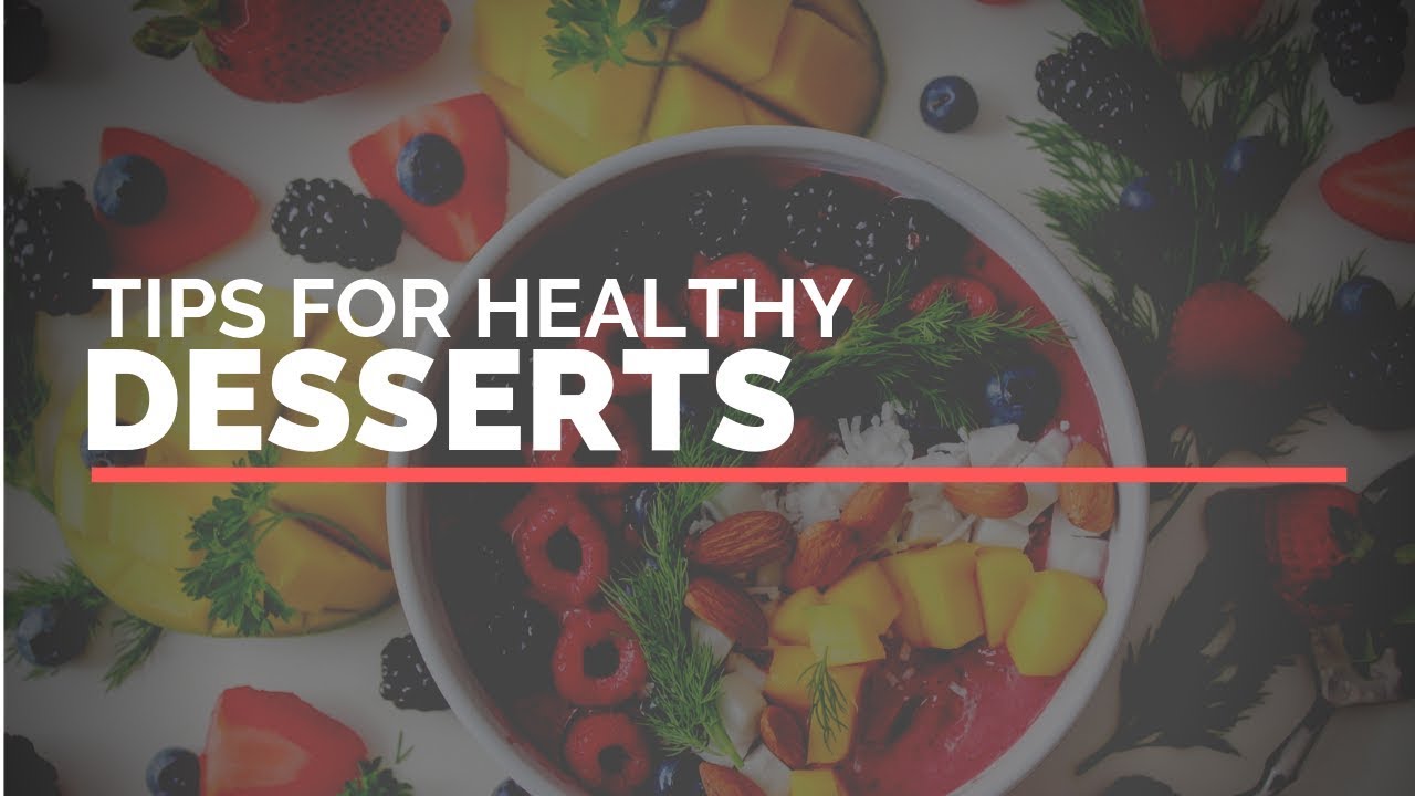 Tips for Healthy Desserts