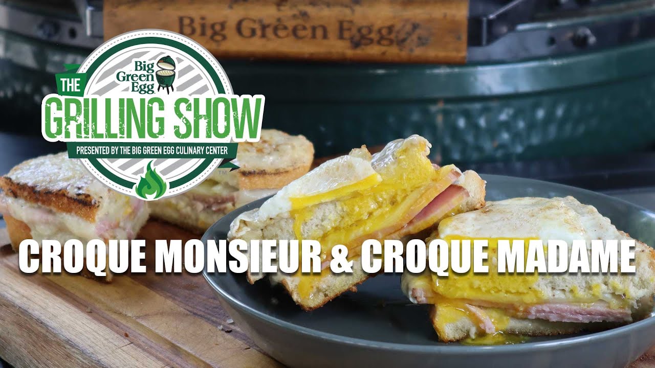 The Grilling Show Croque Monsieur and Croque Madame The Grilling Show Croque Monsieur and Croque Madame