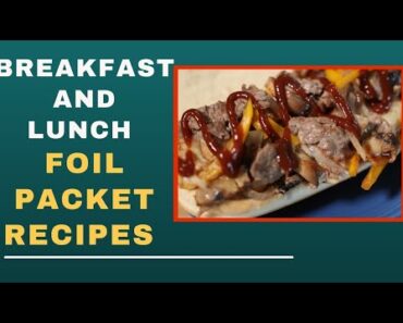 Delicious Foil Packet Recipes- How To Make Breakfast And lunch